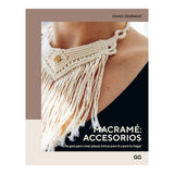 Macramé: accesorios. Una guía para crear piezas únicas para ti y para tu hogar