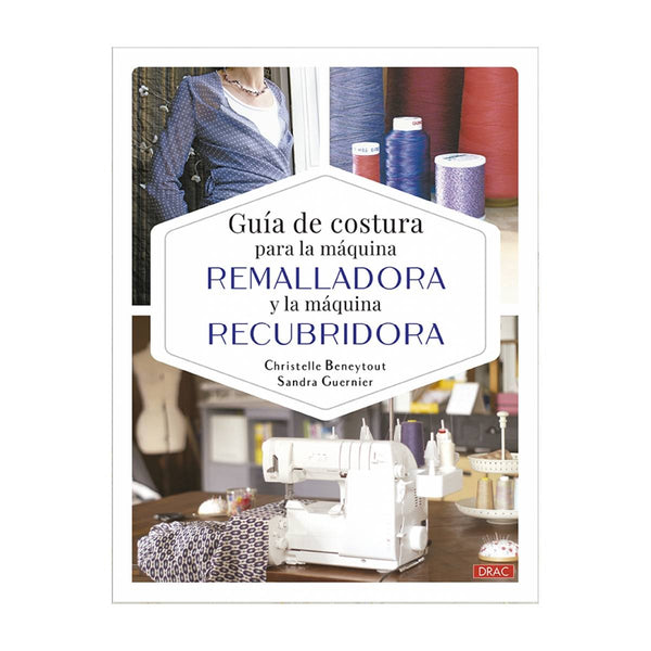 Libro Guía de costura para la Máquina Remalladora y la Máquina Recubridora El Drac