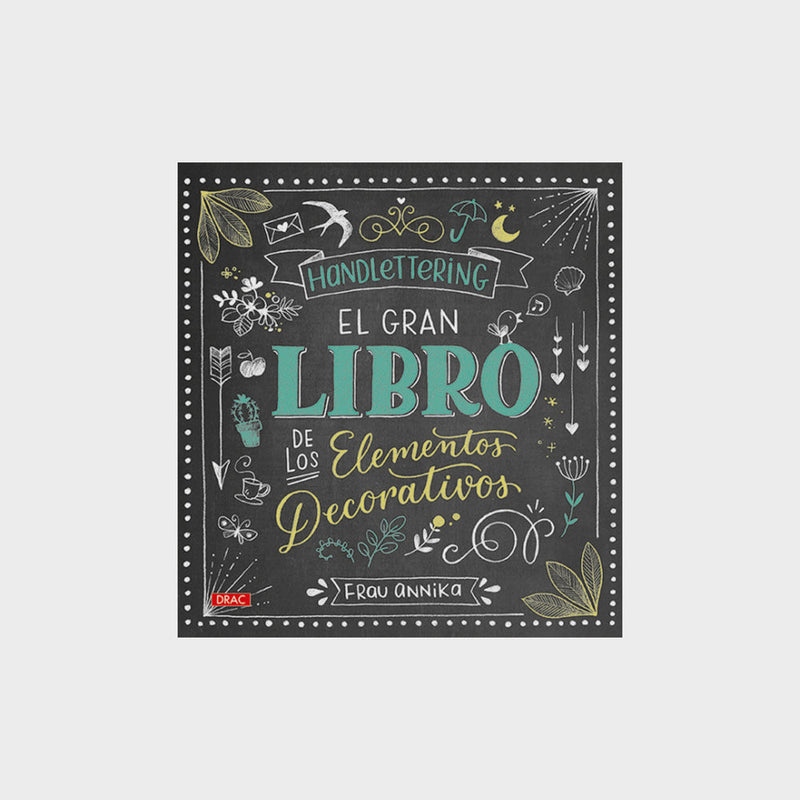 Handlettering El Gran Libro de los Elementos Decorativos. Editorial El Drac